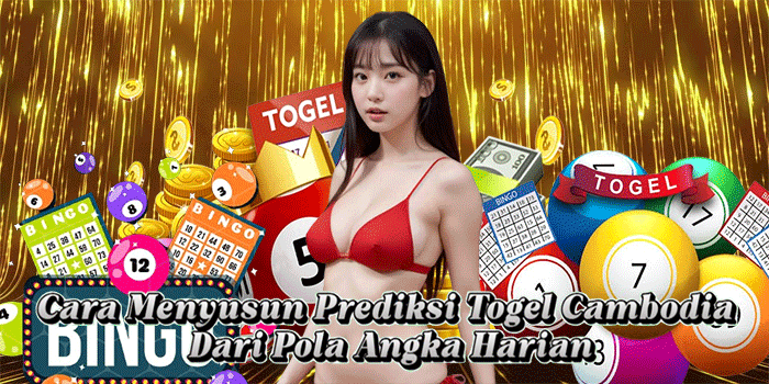 Cara Menyusun Prediksi Togel Cambodia Dari Pola Angka Harian