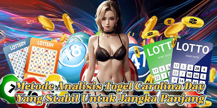 Metode Analisis Togel Carolina Day Yang Stabil Untuk Jangka Panjang