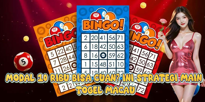 Modal 10 Ribu Bisa Cuan? Ini Strategi Main Togel Macau