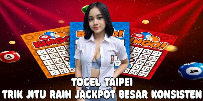 Togel Taipei: Trik Jitu Raih Jackpot Besar Konsisten
