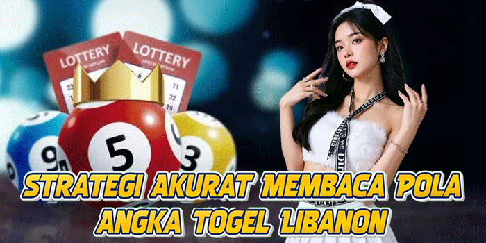 Strategi Akurat Membaca Pola Angka Togel Libanon