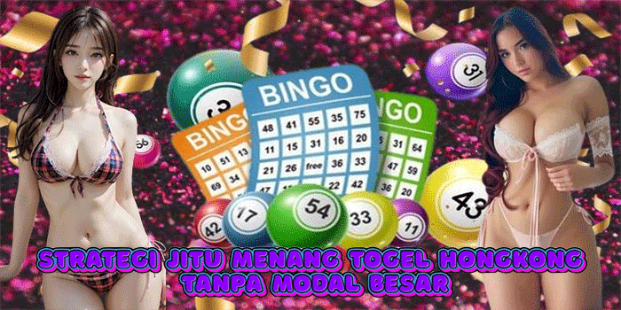 Strategi Jitu Menang Togel Hongkong Tanpa Modal Besar