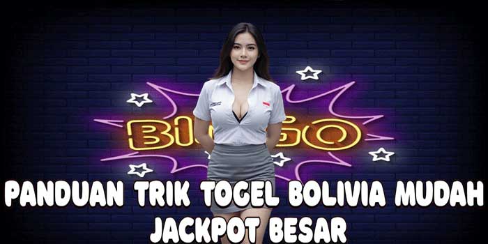 Panduan Trik Togel Bolivia Mudah Jackpot Besar